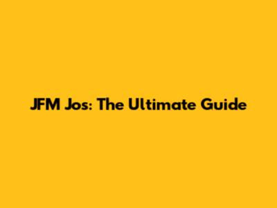 JFM Jos: The Ultimate Guide