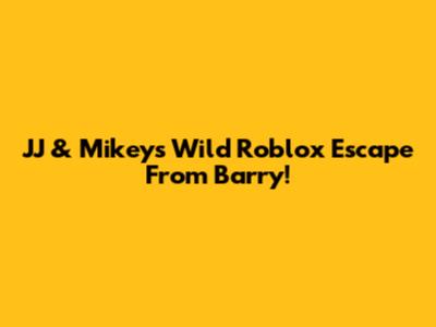 JJ & Mikey's Wild Roblox Escape From Barry!