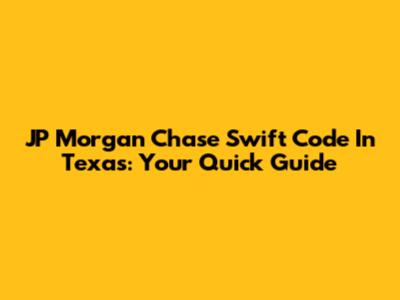 JP Morgan Chase Swift Code In Texas: Your Quick Guide