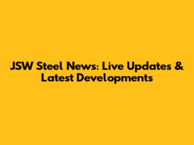 JSW Steel News: Live Updates & Latest Developments