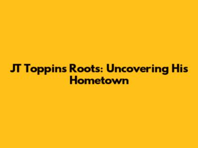 JT Toppin's Roots: Uncovering His Hometown