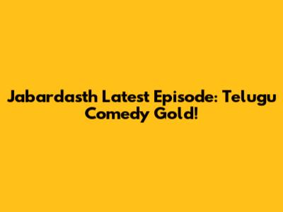 Jabardasth Latest Episode: Telugu Comedy Gold!