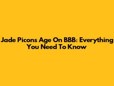 Jade Picon's Age On BBB: Everything You Need To Know