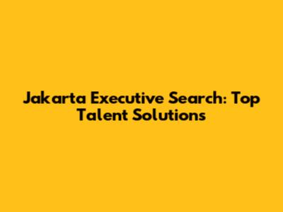 Jakarta Executive Search: Top Talent Solutions