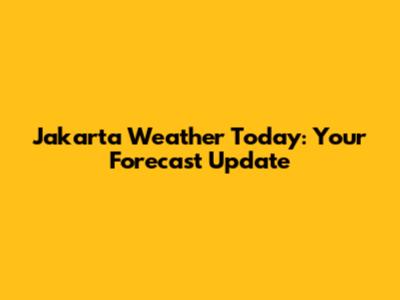 Jakarta Weather Today: Your Forecast Update