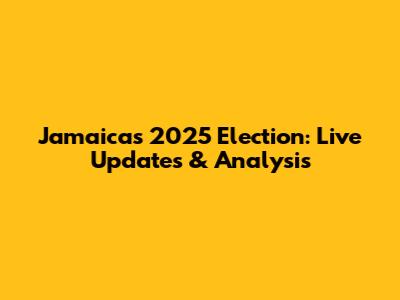 Jamaica's 2025 Election: Live Updates & Analysis