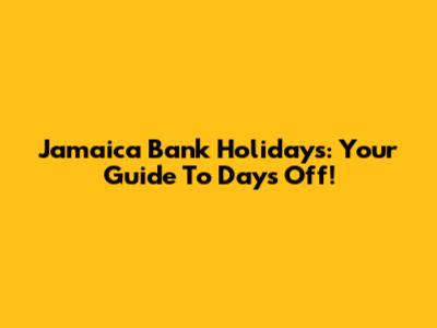 Jamaica Bank Holidays: Your Guide To Days Off!