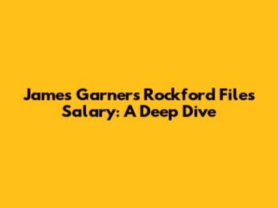 James Garner's Rockford Files Salary: A Deep Dive