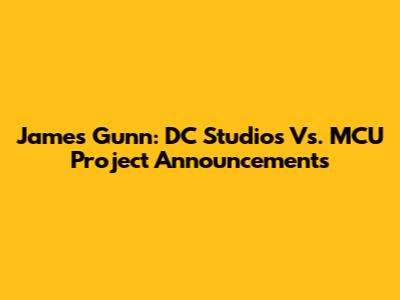 James Gunn: DC Studios Vs. MCU Project Announcements