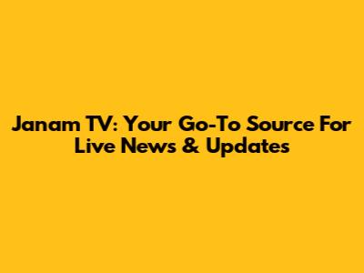 Janam TV: Your Go-To Source For Live News & Updates