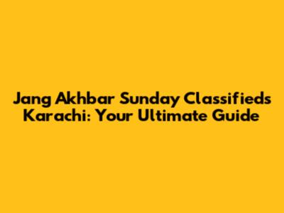 Jang Akhbar Sunday Classifieds Karachi: Your Ultimate Guide