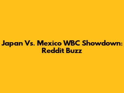 Japan Vs. Mexico WBC Showdown: Reddit Buzz