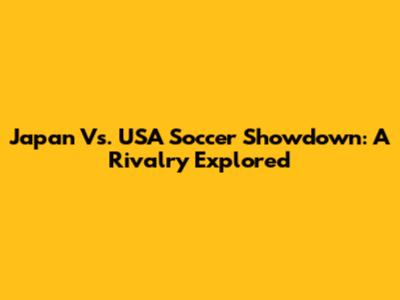 Japan Vs. USA Soccer Showdown: A Rivalry Explored