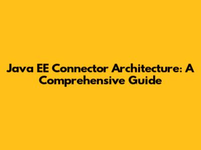 Java EE Connector Architecture: A Comprehensive Guide