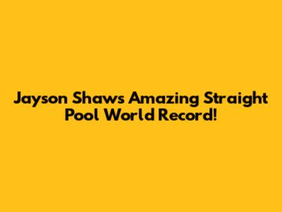 Jayson Shaw's Amazing Straight Pool World Record!