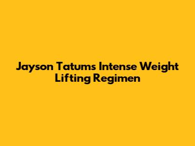 Jayson Tatum's Intense Weight Lifting Regimen