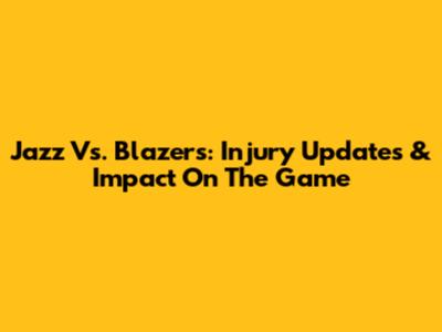 Jazz Vs. Blazers: Injury Updates & Impact On The Game