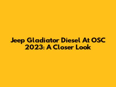 Jeep Gladiator Diesel At OSC 2023: A Closer Look