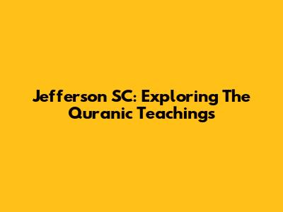 Jefferson SC: Exploring The Quranic Teachings