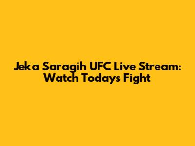 Jeka Saragih UFC Live Stream: Watch Today's Fight
