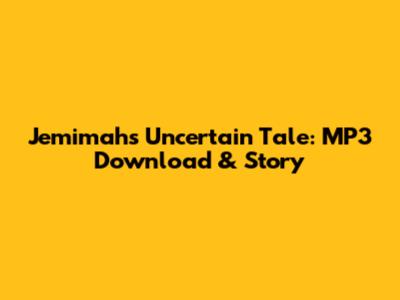 Jemimah's Uncertain Tale: MP3 Download & Story