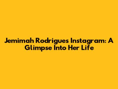 Jemimah Rodrigues' Instagram: A Glimpse Into Her Life