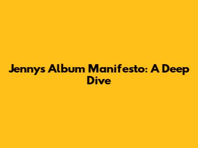 Jenny's Album Manifesto: A Deep Dive