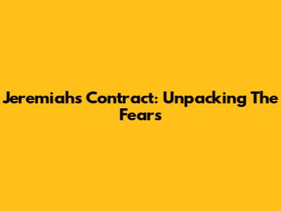 Jeremiah's Contract: Unpacking The Fears