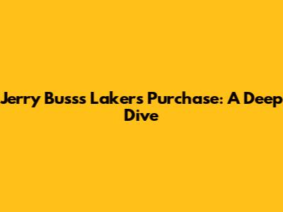 Jerry Buss's Lakers Purchase: A Deep Dive