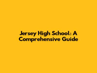 Jersey High School: A Comprehensive Guide