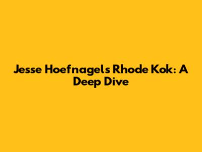Jesse Hoefnagels Rhode Kok: A Deep Dive