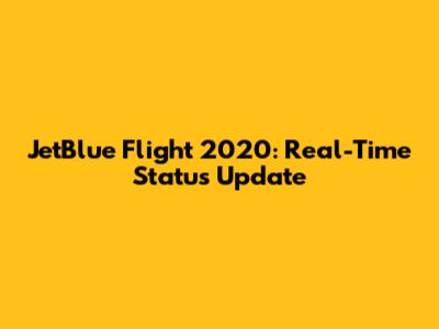 JetBlue Flight 2020: Real-Time Status Update