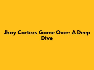 Jhay Cortez's 'Game Over': A Deep Dive