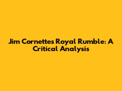 Jim Cornette's Royal Rumble: A Critical Analysis