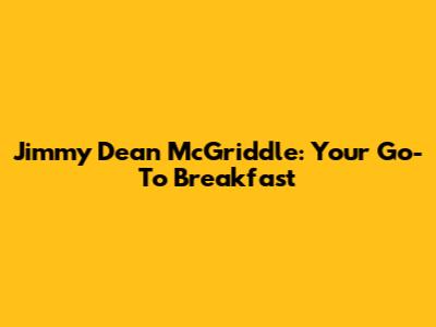Jimmy Dean McGriddle: Your Go-To Breakfast