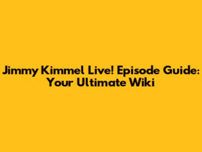 Jimmy Kimmel Live! Episode Guide: Your Ultimate Wiki