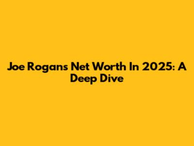 Joe Rogan's Net Worth In 2025: A Deep Dive
