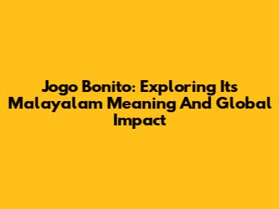 Jogo Bonito: Exploring Its Malayalam Meaning And Global Impact