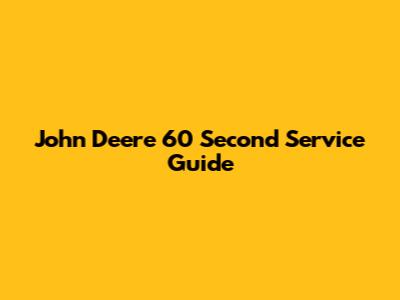 John Deere 60 Second Service Guide