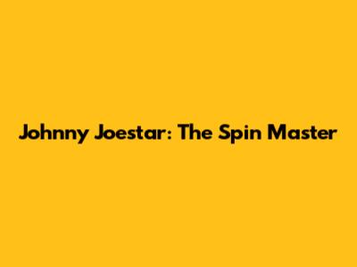 Johnny Joestar: The Spin Master