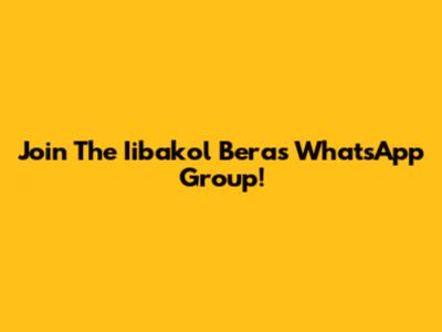 Join The Iibakol Beras WhatsApp Group!