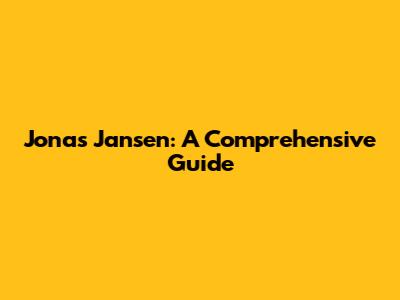 Jonas Jansen: A Comprehensive Guide