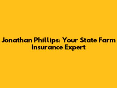 Jonathan Phillips: Your State Farm Insurance Expert