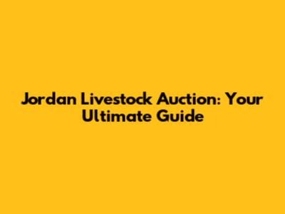 Jordan Livestock Auction: Your Ultimate Guide