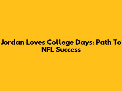 Jordan Love's College Days: Path To NFL Success