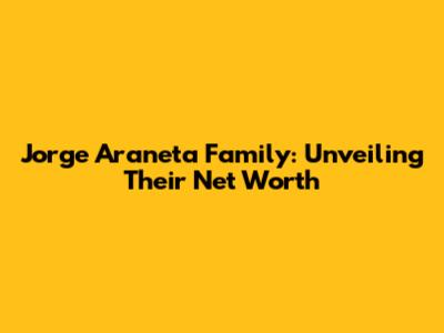 Jorge Araneta Family: Unveiling Their Net Worth