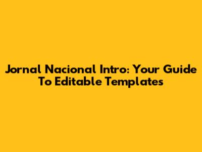 Jornal Nacional Intro: Your Guide To Editable Templates