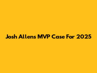 Josh Allen's MVP Case For 2025