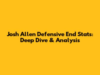 Josh Allen Defensive End Stats: Deep Dive & Analysis