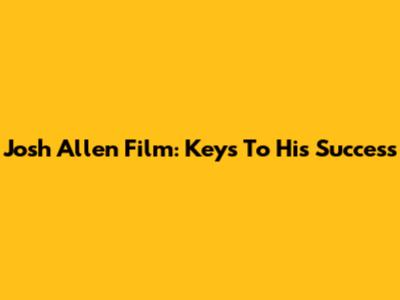 Josh Allen Film: Keys To His Success
